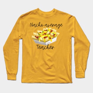 Nacho Average Teacher Long Sleeve T-Shirt